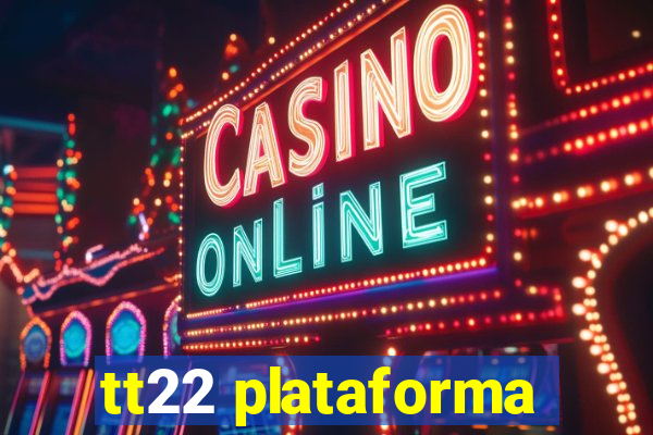 tt22 plataforma